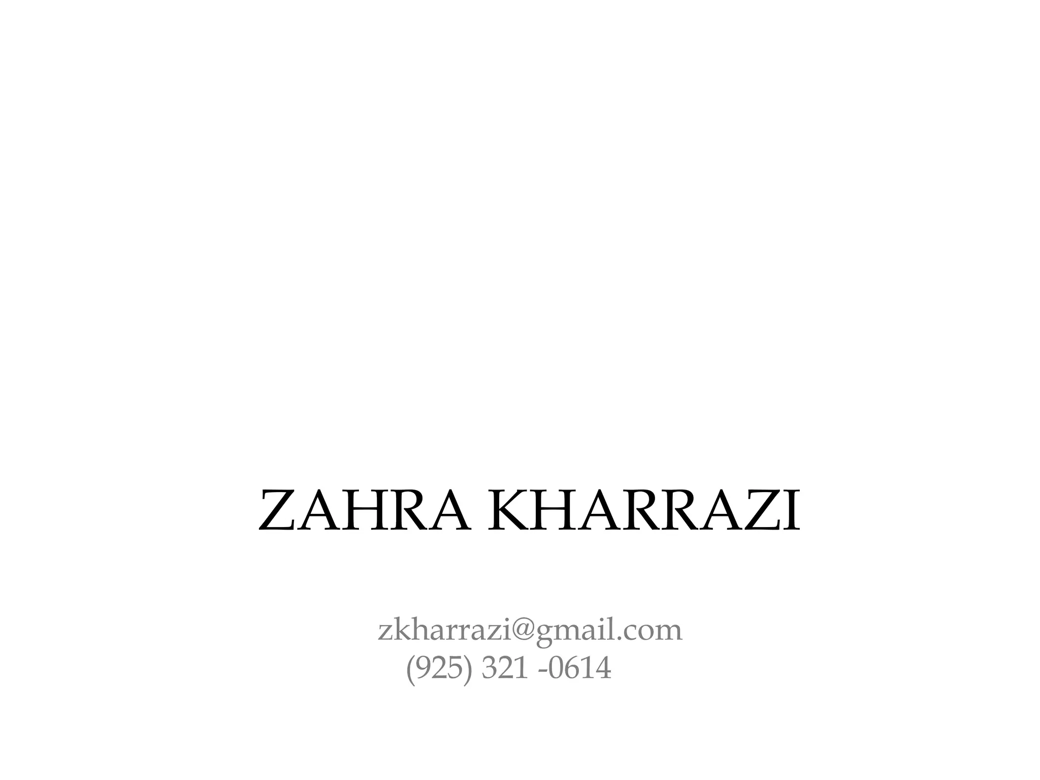 ZAHRA KHARRAZI
zkharrazi@gmail.com
(925) 321 -0614