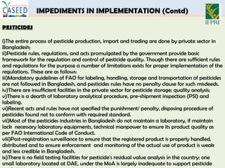 IMPEDIMENTS IN IMPLEMENTATION (Contd)
PESTICIDES
i)The entire process of pesticide production, import and trading are done...