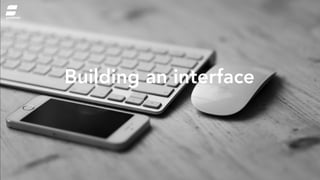Building an interface
symbiote
 