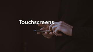 Touchscreens
 