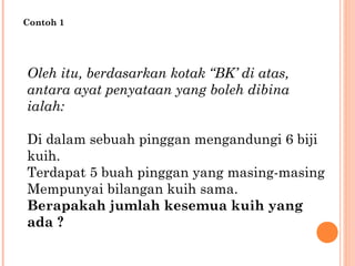 Oleh itu, berdasarkan kotak “BK’ di atas,
antara ayat penyataan yang boleh dibina
ialah:
Di dalam sebuah pinggan mengandungi 6 biji
kuih.
Terdapat 5 buah pinggan yang masing-masing
Mempunyai bilangan kuih sama.
Berapakah jumlah kesemua kuih yang
ada ?
Contoh 1
 