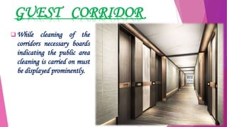 GUEST CORRIDOR
 While cleaning of the
corridors necessary boards
indicating the public area
cleaning is carried on must
be displayed prominently.
 