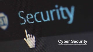 Communication and Presentation Skills
Cyber Security
 