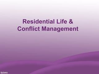 Residential Life &
Conflict Management
 