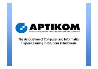 The Association of Computer and Informatics
  Higher-Learning Institutions in Indonesia
 