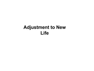 Adjustment to New
Life
 