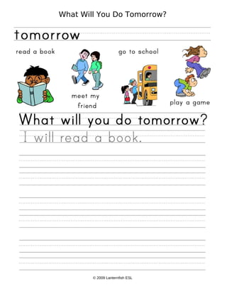 What Will You Do Tomorrow?




        © 2009 Lanternfish ESL
 