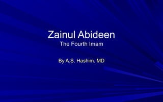 Zainul Abideen
The Fourth Imam
By A.S. Hashim. MD

 