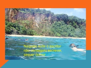 Naquela noite o escritor
não conseguiu escrever,
sequer dormir
 