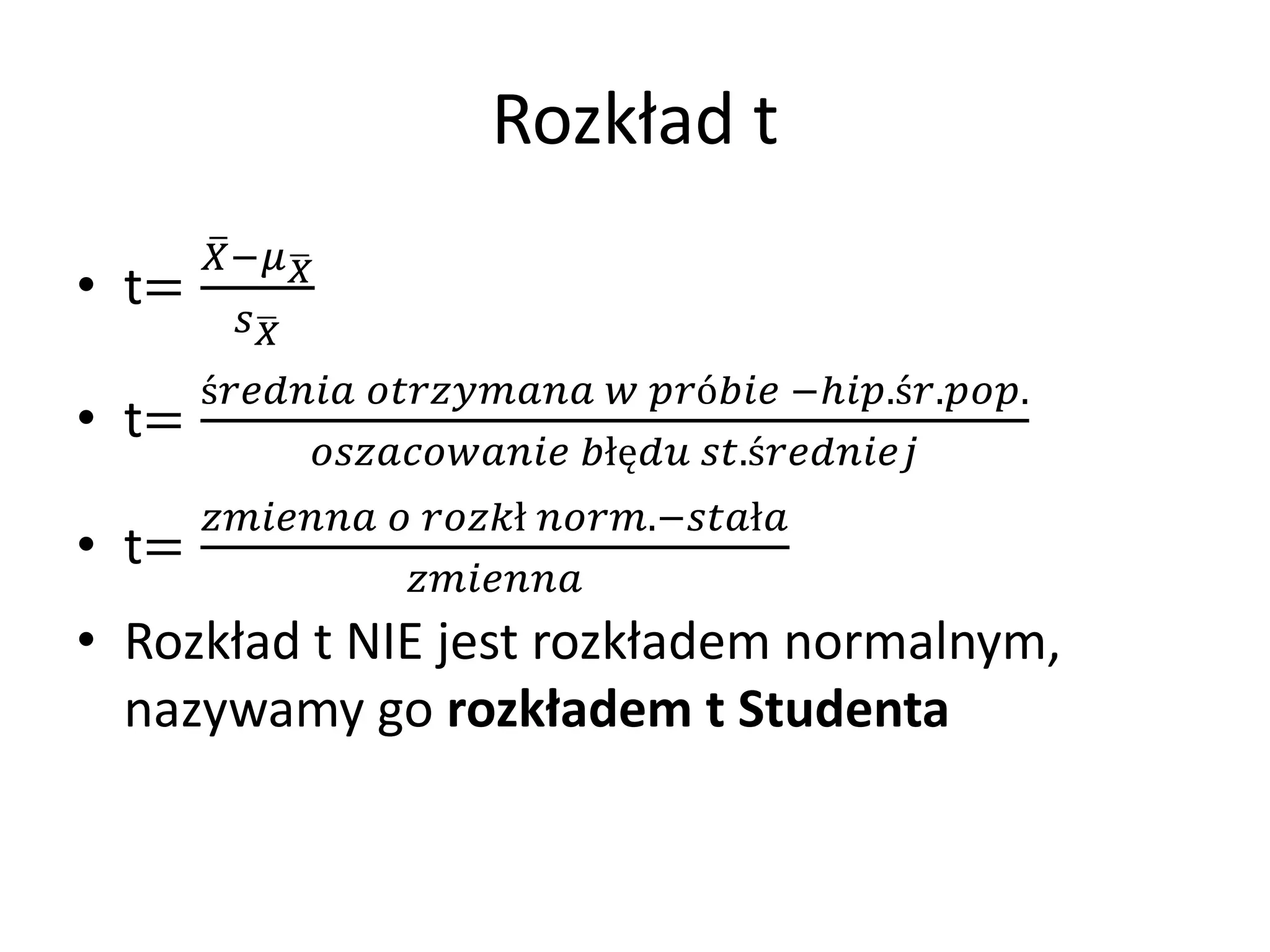 Rozkład t
       −
• t=
         
       ś   ó −ℎ.ś..
• t=
                 łę .ś
         ł .−ł
• t=
                        
• Rozkład t NIE jest rozkładem normalnym,
  nazywamy go rozkładem t Studenta
 