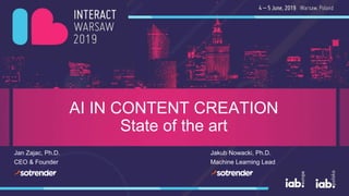 AI IN CONTENT CREATION
State of the art
Jan Zajac, Ph.D.
CEO & Founder
Jakub Nowacki, Ph.D.
Machine Learning Lead
 