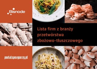 Lista firm z branży
przetwórstwa
zbożowo-tłuszczowego
 