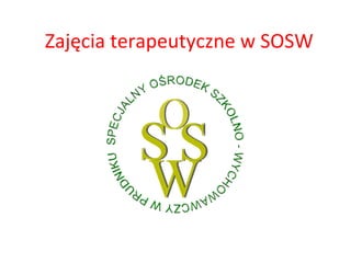 Zajęcia terapeutyczne w SOSW 
 