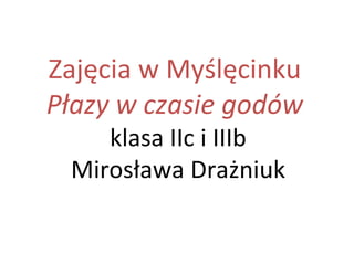 Zajęcia w Myślęcinku
Płazy w czasie godów
    klasa IIc i IIIb
 Mirosława Drażniuk
 