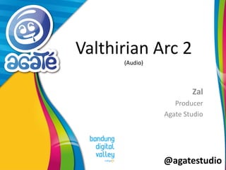 @agatestudio
Valthirian Arc 2
(Audio)
Zak
Producer
Agate Studio
 