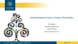 Zakah Recipients Group as a Target of Fiscal Policy
Fifi Musfira
fifimusfira@gmail.com
Achmad Tohirin
achmad.tohirin@uii.ac.id
 