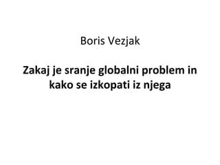 Boris Vezjak Zakaj je sranje globalni problem in kako se izkopati iz njega 