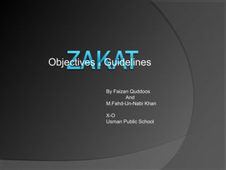 Objectives & Guidelines

            By Faizan Quddoos
                    And
            M.Fahd-Un-Nabi Khan

            X-O
            Usman Public School
 