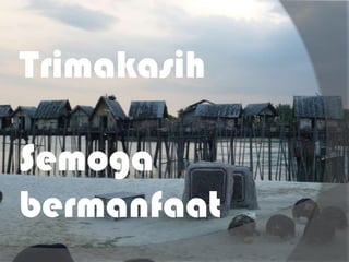 Trimakasih
Semoga
bermanfaat
 
