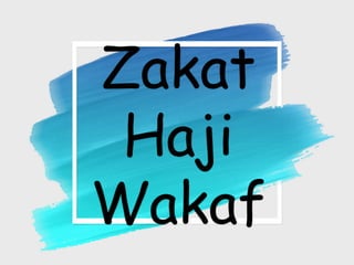 Zakat
Haji
Wakaf
 