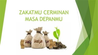 ZAKATMU CERMINAN
MASA DEPANMU
 