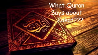 What Quran
Says about
Zakat???
 