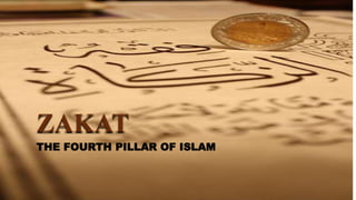 ZAKAT
THE FOURTH PILLAR OF ISLAM
 