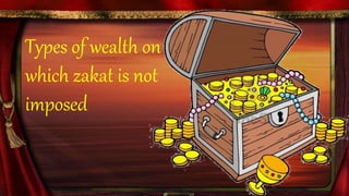 Types of wealth on
which zakat is not
imposed
 