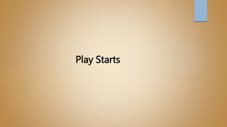 Play Starts
 