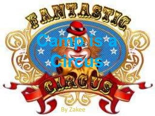 Camp is a Circus By Zakee 