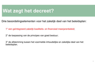 Drie beoordelingselementen voor het zakelijk deel van het beleidsplan:
1° een geïntegreerd zakelijk kwaliteits- en financi...