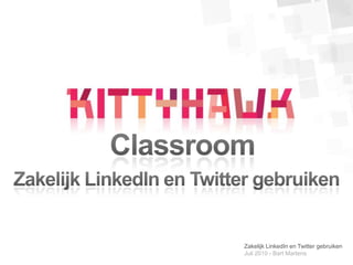 Classroom Zakelijk LinkedIn en Twitter gebruiken Zakelijk LinkedIn en Twitter gebruikenJuli 2010 › Bart Martens 