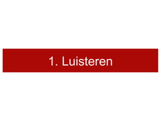 1. Luisteren
 