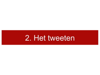 2. Het tweeten
 