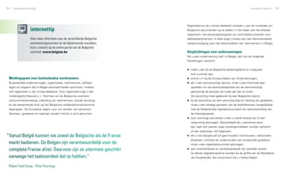 38      zakendoen met België                                                                                                     een bedrijf opzetten   39




                                                                             Registratie bij de Limosa databank ontslaat u van de noodzaak om
                      internettip                                            Belgische documenten op te stellen in het kader van het arbeids­
                                                                             reglement, het personeelsregister en controledocumenten voor
                      Voor meer informatie over de verschillende Belgische   deeltijdwerknemers. In feite zorgt Limosa voor een administratieve
                      vennootschapsvormen en de bijbehorende voordelen,      vereenvoudiging voor het tewerkstellen van werknemers in België.
                      kunt u terecht op de online portal van de Belgische
                      overheid: www.belgium.be                               Verplichtingen voor ondernemingen
                                                                             Als u een onderneming start in België, dan zijn de volgende
                                                                             handelingen verplicht:


                                                                             ▶▶ meld u aan bij de Belgische belastingdienst en vraag een
                                                                               btw-nummer aan;
     Meldingspunt voor buitenlandse werknemers                               ▶▶ schrijf u in bij de Kruispuntbank van Ondernemingen;
     Buitenlandse ondernemingen, organisaties, werknemers, zelfstan­         ▶▶ als u een vennootschap opricht, moet u een financieel plan
     digen en stagiairs die in België werkzaamheden verrichten, moeten         opstellen om de levensvatbaarheid van de vennootschap
     zich registreren in de Limosa databank. Door registratie krijgt u een     gedurende de periode van twee jaar aan te tonen.
     meldingsplichtbewijs L-1. Hiermee wil de Belgische overheid               De oprichting moet gebeuren bij een Belgische notaris;
     concurrentievervalsing, uitbuiting van werknemers, sociale dumping      ▶▶ bij de oprichting van een vennootschap en inbreng van goederen,
     en de toenemende druk op het Belgische solidariteitsmechanisme            moet u een verslag opmaken van de bedrijfsrevisor (vergelijkbaar
     tegengaan. De Europese regels voor vrij verkeer van personen,             met de Nederlandse registeraccountant) ter verantwoording van
     diensten, goederen en kapitaal worden hierbij in acht genomen.            de inbrengwaarde;
                                                                             ▶▶ voor sommige activiteiten moet u vooraf erkend zijn of een
                                                                               vergunning aanvragen. Bijvoorbeeld als u aannemer bent,
                                                                               een zaak wilt openen waar voedingsmiddelen worden verkocht
                                                                               of een reisbureau wilt beginnen;
“Vanuit België kunnen we zowel de Belgische als de Franse                    ▶▶ als u zich bezighoudt (of gaat houden) met bouwen, verbouwen,
                                                                               afwerken, inrichten en onderhouden van onroerende goederen,
 markt bedienen. De Belgen zijn verantwoordelijk voor de                       moet u een registratienummer aanvragen;
 complete Franse afzet. Daarvoor zijn ze uitermate geschikt                  ▶▶ een inventarisboek en centralisatieboek zijn wettelijk vereist.
                                                                               Ze dienen afgestempeld te worden bij de griffie van de Rechtbank
 vanwege het taalvoordeel dat ze hebben.”                                      van Koophandel. Een accountant kan u hierbij helpen.


 Plukon Food Group - Peter Poortinga
 