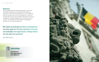 40   zakendoen met België                                                41




 Marktentree
 De meest gebruikelijke marktbenaderingmethoden zijn die via de
 zelfstandige handelsagent, de handelsvertegenwoordiger, de
 distributeur of via een franchiseovereenkomst. U kunt in België het
 beste op zoek gaan naar een samenwerkingspartner in plaats van
 een agent. Bij het inhuren van een agent of distributeur kunnen er op
 het gebied van wetgeving addertjes onder het gras zitten voor de
 exporteur. Op de website van AgentschapNL en de Belgische
 overheid vind u hier meer informatie over.




“We hebben bij de Belgische Kamer van Koophandel
 een bvba opgericht, dit maakt zakendoen in het land
 veel makkelijker. Een eigen kantoor in België hebben
 we niet, alleen een postadres”
 Indra - Mark Visschers




                   internettips
                   www.limosa.be
                   www.agentschapnl.nl
                   www.belgium.be
 