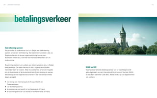 74   zakendoen met België                                                                                                                         75




               betalingsverkeer

 Een rekening openen
 Als particulier of ondernemer kunt u in België een bankrekening
 openen, ofwel een ‘zichtrekening’. Een bijkomend voordeel is dat uw
 Belgische klanten dit als een tegemoetkoming kunnen zien.
 Bovendien benadrukt u hiermee het international karakter van uw
 onderneming.


 Bij sommige banken kunt u alleen een rekening openen als u in België
 bent gevestigd. De reden hiervoor is dat u in geval van schulden         IBAN en BIC
 makkelijker bent te traceren. Maar bij veel banken is het wel mogelijk   Voor het internationale betalingsverkeer van en naar België wordt
 om als buitenlander of als buitenlands bedrijf een rekening te openen.   gebruikgemaakt van een International Bank Account Number (IBAN)
 Met behulp van de volgende documenten is dat vaak binnen enkele          en een Bank Identifier Code (BIC). Beide vindt u op uw dagafschriften
 dagen geregeld:                                                          van uw bank.


 ▶▶ een bewijs van inschrijving bij de Kruispuntbank van
     Ondernemingen;
 ▶▶ uw identiteitspapieren;
 ▶▶ de statuten van uw bedrijf (in het Nederlands of Frans);
 ▶▶ de oprichtingsakte van uw bedrijf (in het Nederlands of Frans).
 