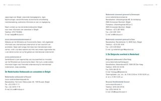 90   zakendoen met België                                                                                                     nuttige adressen   91




                                                                          Nederlands consulaat-generaal te Antwerpen
 rapportage over België, waaronder basisgegevens, regio­                  www.nederlandsconsulaat.be
 beschrijvingen, sectorinformatie, economische ontwikkeling,              Bezoekadres: Uitbreidingstraat 86, 2e verdieping,
 marktbenadering, praktische informatie en wet- en regelgeving.           2600 Antwerpen-Berchem, België
                                                                          Postadres: Uitbreidingstraat 86 bus 2,
 Neem contact op met de landenmedewerker België                           2600 Antwerpen-Berchem, België
 voor meer informatie over zakendoen in België:                           Telefoon: +32 3 287 0830
 Telefoon: 070-778 8932                                                   Fax: +32 3 281 4331
 E-mail: belgie@info.evd.nl                                               E-mail: ant@minbuza.nl


 www.internationaalondernemen.nl                                          Nederlands consulaat-generaal te Gent
 Website van het Ministerie van Economische Zaken, met uitgebreide        Bezoekadres: Recollettenlei 12, 9000 Gent, België
 informatie over internationaal ondernemen en een overzicht van           Telefoon: +32 9 225 1816
 activiteiten. Naast veel nuttige informatie over internationaal onder­   Fax: +32 9 225 6523
 nemen, vindt u op deze website ook links naar andere organisaties die    E-mail: cg.nederland.gent@pandora.be
 u van dienst kunnen zijn op het gebied van internationaal ondernemen.
                                                                          3. De Belgische overheid in Nederland
 www.senternovem.nl
 SenterNovem is een agentschap voor duurzaamheid en innovatie             Belgische ambassade in Den Haag
 van het Ministerie van Economische Zaken. Hier kunt u onder andere       www.diplomatie.be/thehaguenl
 informatie krijgen over financiële ondersteuning bij internationaal      Bezoekadres: Alexanderveld 97, 2585 DB Den Haag
 ondernemen, zoals subsidies.                                             Telefoon: (070) 312 34 56
                                                                          Fax: (070) 364 55 79
 De Nederlandse Ambassade en consulaten in België                         E-mail: thehague@diplobel.be
                                                                          Openingstijden: ma., wo., do. 9.30-12.00 en 14.00-16.00 uur,
 Nederlandse ambassade te Brussel                                         di. en vr. 9.30-12.00 uur
 www.nederlandseambassade.be
 Bezoekadres: Herrmann Debrouxlaan 48, 1160 Brussel, België               Brussels Hoofdstedelijk Gewest
 Tel: +32 2 679 17 11                                                     www.exportbrussel.nl
 Fax: +32 2 679 17 75                                                     Telefoon: (070) 345 25 94
 E-mail: bru-ea@minbuza.nl                                                Fax: (070) 345 62 78
                                                                          E-mail: info@exportbrussel.nl
 