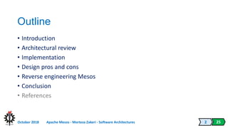 25
Outline
• Introduction
• Architectural review
• Implementation
• Design pros and cons
• Reverse engineering Mesos
• Con...