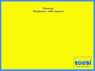 Planning: Storyboard - stills required 