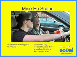 Mise En Scene Sunglasses (stereotypical Australian) McDonalds bag, representing that they are eating. Linked to the previous advert. 
