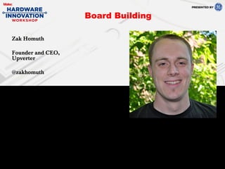 Zak Homuth
Founder and CEO,
Upverter
@zakhomuth
Board Building
 