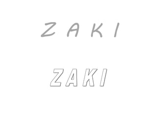 Z A K I
 