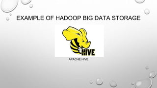 EXAMPLE OF HADOOP BIG DATA STORAGE
APACHE HIVE
 