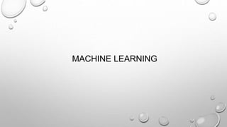 MACHINE LEARNING
 