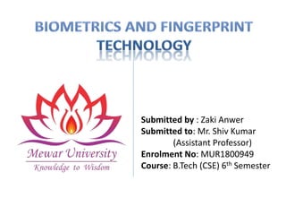 Submitted by : Zaki Anwer
Submitted to: Mr. Shiv Kumar
(Assistant Professor)
Enrolment No: MUR1800949
Course: B.Tech (CSE) 6th Semester
 