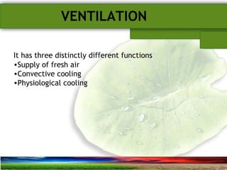 SUSTAINABLE ARCHITECTURAL BUILT ENVIRONMENT CA(NDR),CPWD ..
VENTILATION
It has three distinctly different functions
•Supply of fresh air
•Convective cooling
•Physiological cooling
 