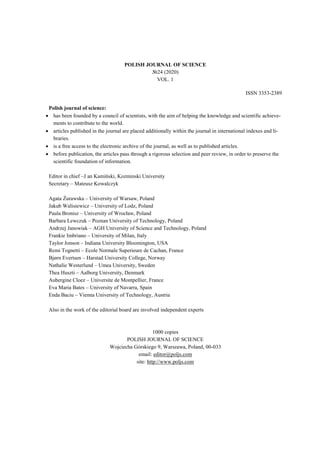 POLISH JOURNAL OF SCIENCE
№24 (2020)
VOL. 1
ISSN 3353-2389
Polish journal of science:
 has been founded by a council of scientists, with the aim of helping the knowledge and scientific achieve-
ments to contribute to the world.
 articles published in the journal are placed additionally within the journal in international indexes and li-
braries.
 is a free access to the electronic archive of the journal, as well as to published articles.
 before publication, the articles pass through a rigorous selection and peer review, in order to preserve the
scientific foundation of information.
Editor in chief –J an Kamiński, Kozminski University
Secretary – Mateusz Kowalczyk
Agata Żurawska – University of Warsaw, Poland
Jakub Walisiewicz – University of Lodz, Poland
Paula Bronisz – University of Wrocław, Poland
Barbara Lewczuk – Poznan University of Technology, Poland
Andrzej Janowiak – AGH University of Science and Technology, Poland
Frankie Imbriano – University of Milan, Italy
Taylor Jonson – Indiana University Bloomington, USA
Remi Tognetti – Ecole Normale Superieure de Cachan, France
Bjørn Evertsen – Harstad University College, Norway
Nathalie Westerlund – Umea University, Sweden
Thea Huszti – Aalborg University, Denmark
Aubergine Cloez – Universite de Montpellier, France
Eva Maria Bates – University of Navarra, Spain
Enda Baciu – Vienna University of Technology, Austria
Also in the work of the editorial board are involved independent experts
1000 copies
POLISH JOURNAL OF SCIENCE
Wojciecha Górskiego 9, Warszawa, Poland, 00-033
email: editor@poljs.com
site: http://www.poljs.com
 