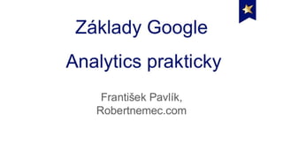Google Analytics prakticky – pro manažery i specialisty