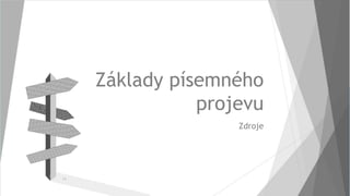 Základy písemného
projevu
Zdroje
14
 